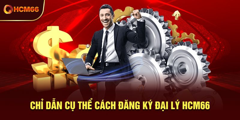 Chỉ dẫn cụ thể cách đăng ký đại lý HCM66