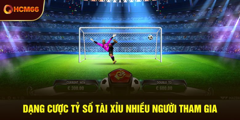 Dạng cược tỷ số tài xỉu nhiều người tham gia