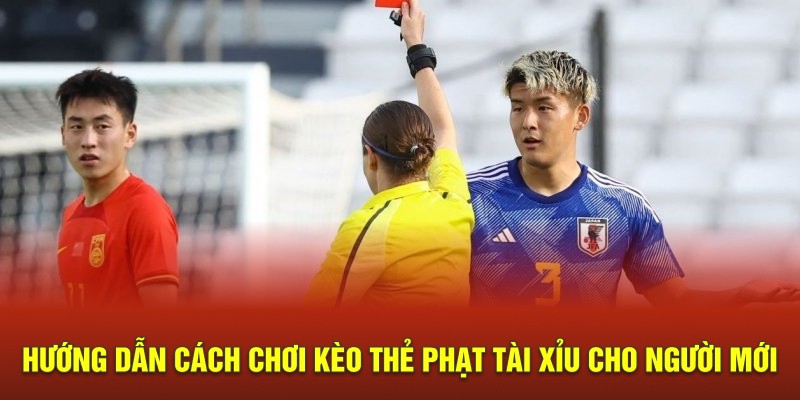 Hướng dẫn cách chơi kèo thẻ phạt tài xỉu cho người mới