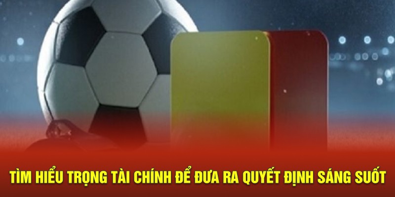 Tìm hiểu trọng tài chính để đưa ra quyết định sáng suốt