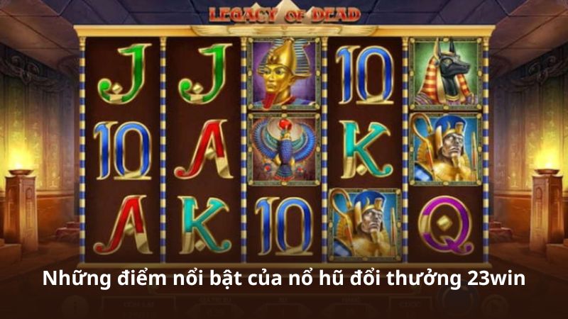 Những điểm nổi bật của nổ hũ đổi thưởng 23win